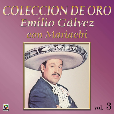 アルバム/Coleccion De Oro: Con Mariachi, Vol. 3/Emilio Galvez