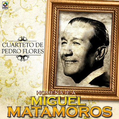 Homenaje A Miguel Matamoros/Cuarteto de Pedro Flores