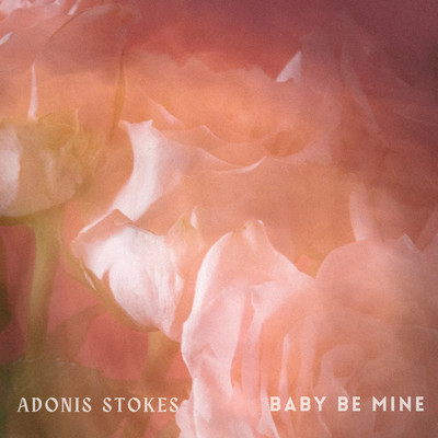 Baby Be Mine/Adonis Stokes