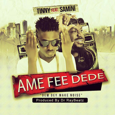 シングル/Ame Fee Dede (feat. Samini)/Tinny
