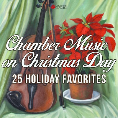 Chamber Music on Christmas Day (25 Holiday Favorites)/Various Artists