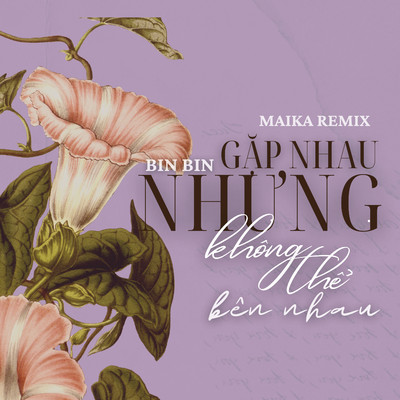 シングル/Gap Nhau Nhung Khong The Ben Nhau (Maika Remix)/Bin Bin
