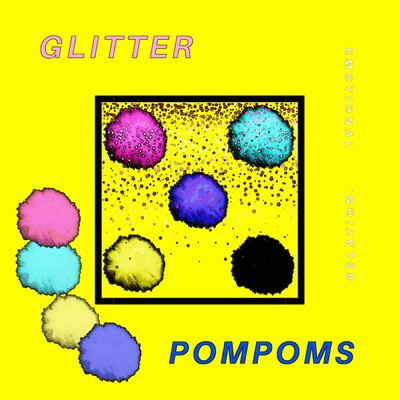 Glitter Pompoms/Emotional Relation
