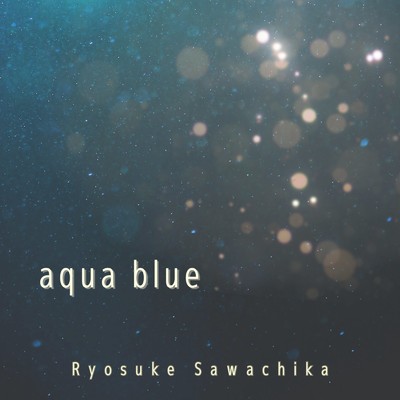 aqua blue/Ryosuke Sawachika