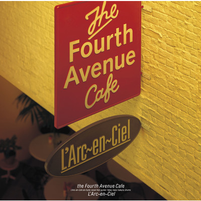 the Fourth Avenue Cafe/L'Arc～en～Ciel