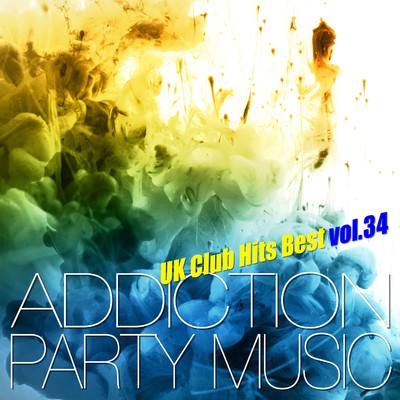 アルバム/ADDICTION PARTY MUSIC vol.34 - パーティー中毒！最新UKクラブ・ヒット！/The Hydrolysis Collective