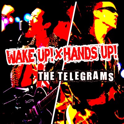 WAKE UP！&HANDS UP！/THE TELEGRAMS