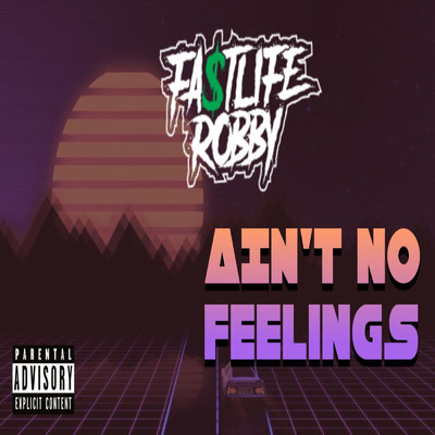 Ain't No Feelings/Fa$tlife Robby