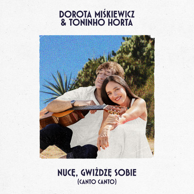シングル/Nuce, gwizdze sobie (Canto Canto)/Dorota Miskiewicz, Toninho Horta