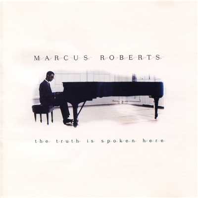 The Truth Is Spoken Here/Marcus Roberts