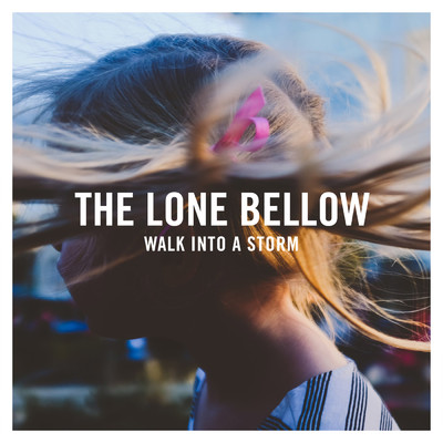 Walk Into a Storm/The Lone Bellow