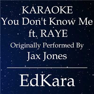 You Don't Know Me (Originally Performed by Jax Jones feat. RAYE) [Karaoke No Guide Melody Version]/EdKara