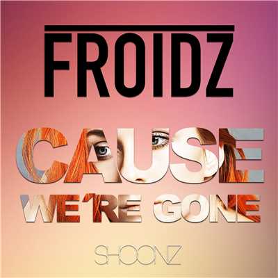 アルバム/Cause We're Gone/Froidz