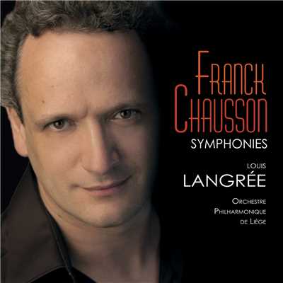 Chausson: Symphonie en si bemol majeur, Op. 20 - I. Lent/ルイ・ラングレ／Orchestre Philharmonique de Liege