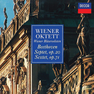 Beethoven: Septet, Op. 20; Sextet, Op. 71 (New Vienna Octet; Vienna Wind Soloists - Complete Decca Recordings Vol. 8)/ウィーン八重奏団／ウィーン管楽合奏団
