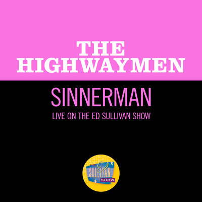 Sinnerman (Live On The Ed Sullivan Show, June 17, 1962)/ハイウェイメン