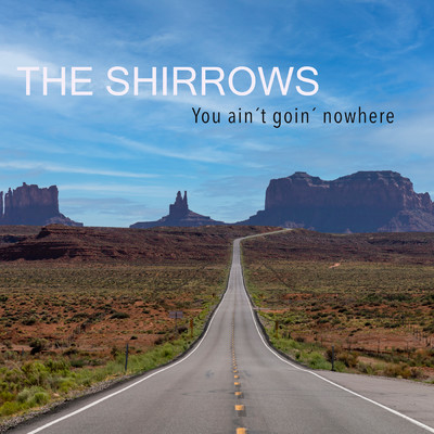 You Ain't Goin' Nowhere/The Shirrows