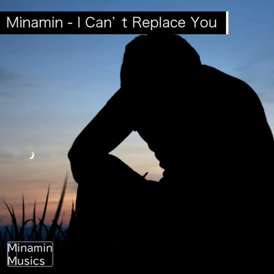 I Can't Replace You/Minamin