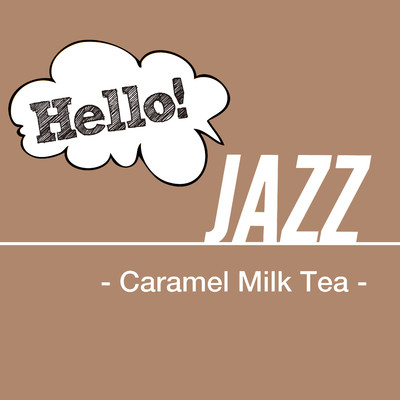 Hello！ Jazz - Caramel Milk Tea -/Various Artists