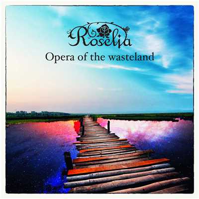 Opera of the wasteland/Roselia