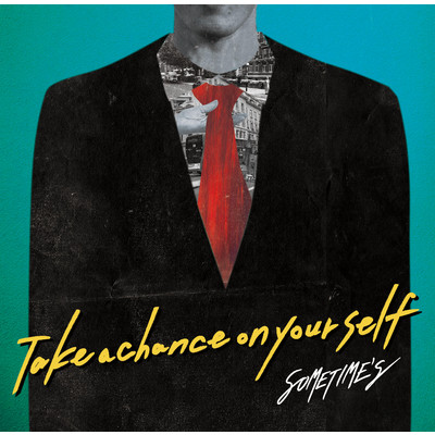 Take a chance on yourself/SOMETIME'S