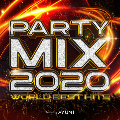 アルバム/PARTY MIX 2020 -WORLD BEST HITS- mixed by DJ AYUMI/DJ AYUMI