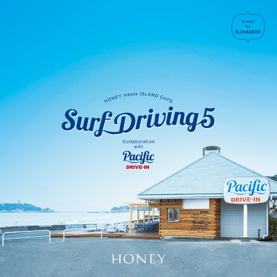 HONEY meets ISLAND CAFE - Surf Driving 5 - Collaboration with Pacific DRIVE-IN mixed by DJ HASEBE (DJ Mix)/DJ HASEBE