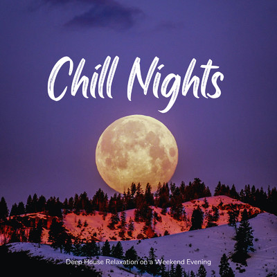 Chill Nights 〜Deep Houseで癒されるゆったり夜の週末BGM〜/Cafe lounge resort & Cafe lounge groove