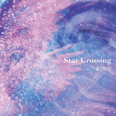 シングル/Star Crossing/EYRIE