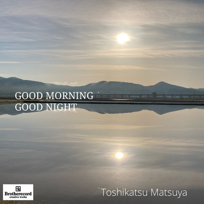 GOOD MORNING GOOD NIGHT ”erase this sadness”/Toshikatsu Matsuya