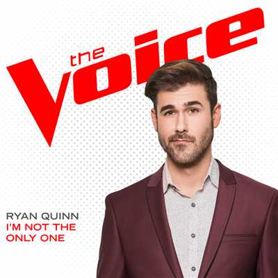 I'm Not The Only One (The Voice Performance)/Ryan Quinn