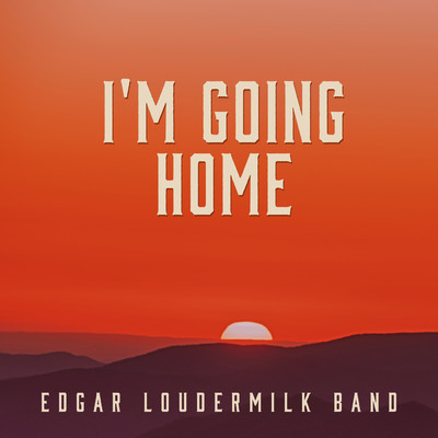 シングル/I'm Going Home/Edgar Loudermilk Band