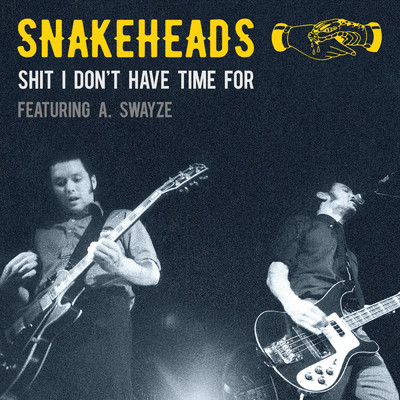 Shit I Don't Have Time For (Explicit) (featuring A. Swayze)/Snakeheads
