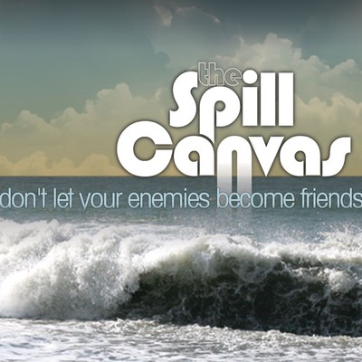 シングル/Don't Let Your Enemies Become Friends (Acoustic Version)/The Spill Canvas