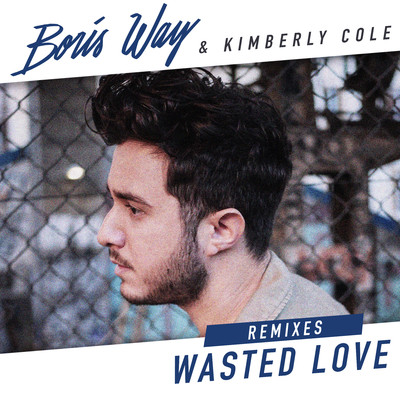 Wasted Love (Remixes)/Boris Way & Kimberly Cole