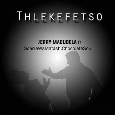 Thlekefetso/Chockolatesoul／Scarra Wa Matesh／Jerry Madubela