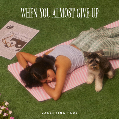 When You Almost Give Up/Valentina Ploy