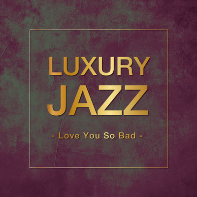 アルバム/Luxury Jazz - Love You So Bad -/Various Artists