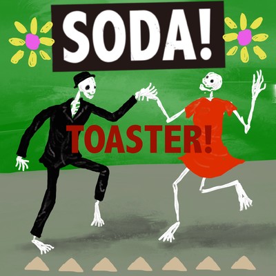 TOASTER！/SODA！