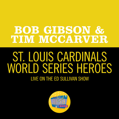 St. Louis Cardinals World Series Heroes (Live On The Ed Sullivan Show, October 18, 1964)/Bob Gibson／Tim McCarver