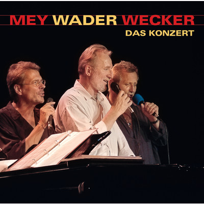 Mey Wader Wecker - Das Konzert/Reinhard Mey／Hannes Wader／Konstantin Wecker
