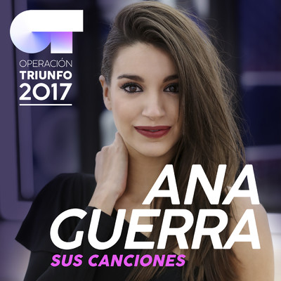 Sus Canciones (Operacion Triunfo 2017)/Ana Guerra