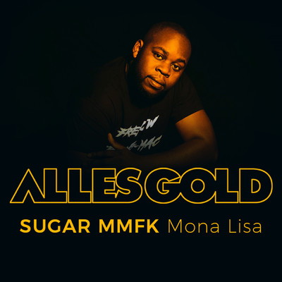 Mona Lisa (Explicit) (Alles Gold Session)/Sugar MMFK