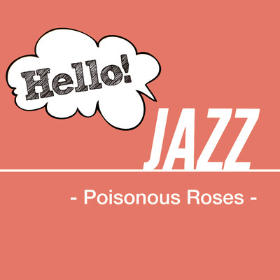 Hello！ Jazz - Poisonous Roses -/Various Artists