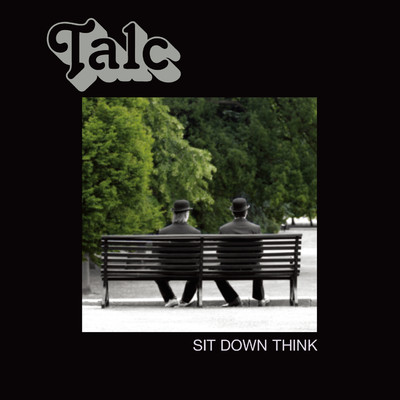 Sit Down Think/Talc