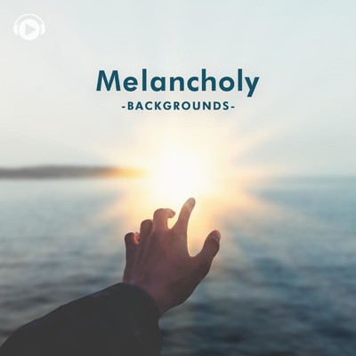 Melancholy Backgrounds -憂鬱な時に聴く癒しミュージック-/ALL BGM CHANNEL