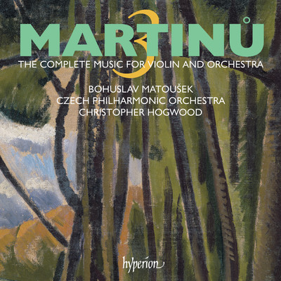 Martinu: The Complete Music for Violin & Orchestra, Vol. 3/チェコ・フィルハーモニー管弦楽団／ボフスラフ・マトウシェク／クリストファー・ホグウッド