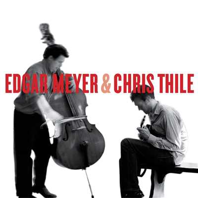 Edgar Meyer and Chris Thile/Edgar Meyer and Chris Thile