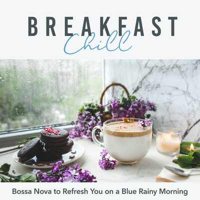 Breakfast Chill: Bossa Nova to Refresh You on a Blue Rainy Morning/Teres／Relaxing Guitar Crew