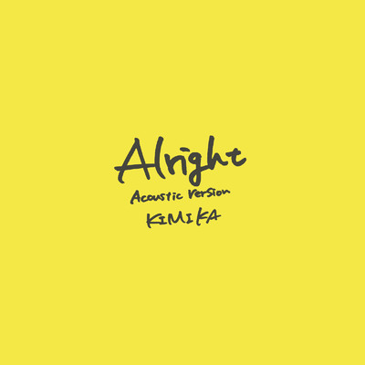 シングル/Alright (Acoustic Version)/KIMIKA